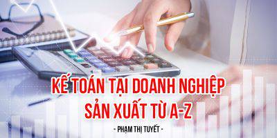                       Kế toán tại doanh nghiệp sản xuất từ A-Z                   