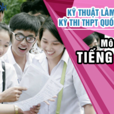 Kỹ thuật giải nhanh đề thi thpt quốc gia môn tiếng anh 2017