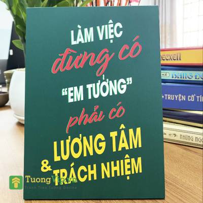 Tranh Để Bàn Làm Việc Đừng Có Em Tưởng Phải Có Lương Tâm Và Trách Nhiệm