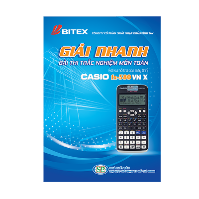 Sách Giải Nhanh Bài thi Trắc Nghiệm Môn Toán với sự hỗ trợ của máy tính Casio Fx-580 VN X 